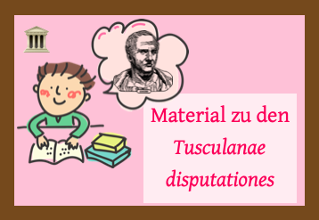 Tusculanae disputationes Material im Überblick Silvia Ulivi